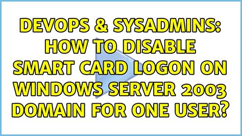 disable smart card logon windows 2012|How to Disable a Smart Card Login .